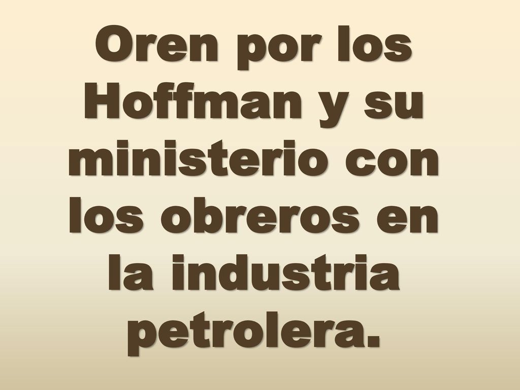 Oren por los Hoffman y su ministerio con los obreros en la industria petrolera.
