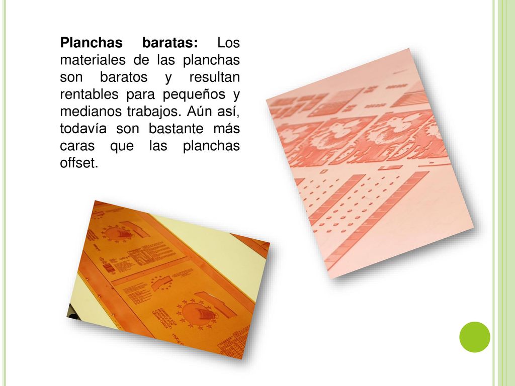 Planchas baratas: Los materiales de las planchas son baratos y resultan rentables para pequeños y medianos trabajos.
