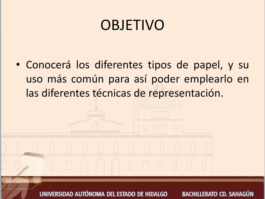 OBJETIVO Conocerá los diferentes tipos de papel, y su uso más común para así poder emplearlo en las diferentes técnicas de representación.