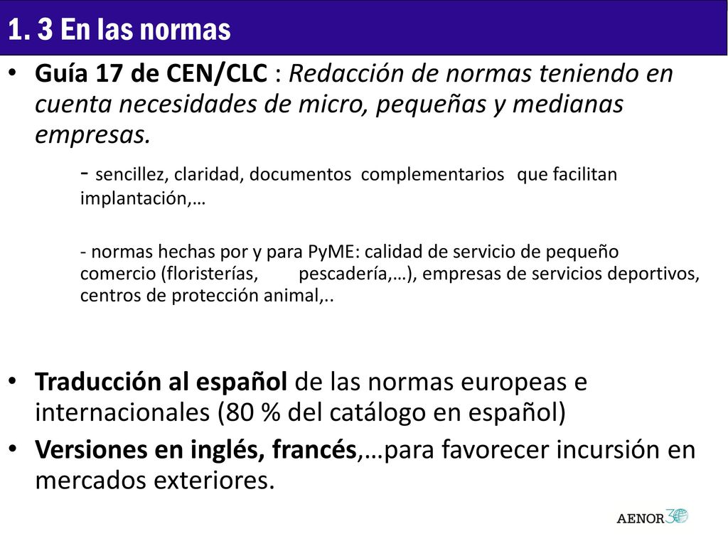 1. 3 En las normas Guía 17 de CEN/CLC : Redacción de normas teniendo en cuenta necesidades de micro, pequeñas y medianas empresas.