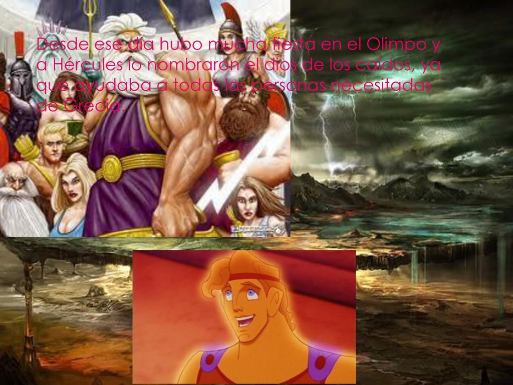 Desde ese día hubo mucha fiesta en el Olimpo y a Hércules lo nombraron el dios de los caídos, ya que ayudaba a todas las personas necesitadas de Grecia.