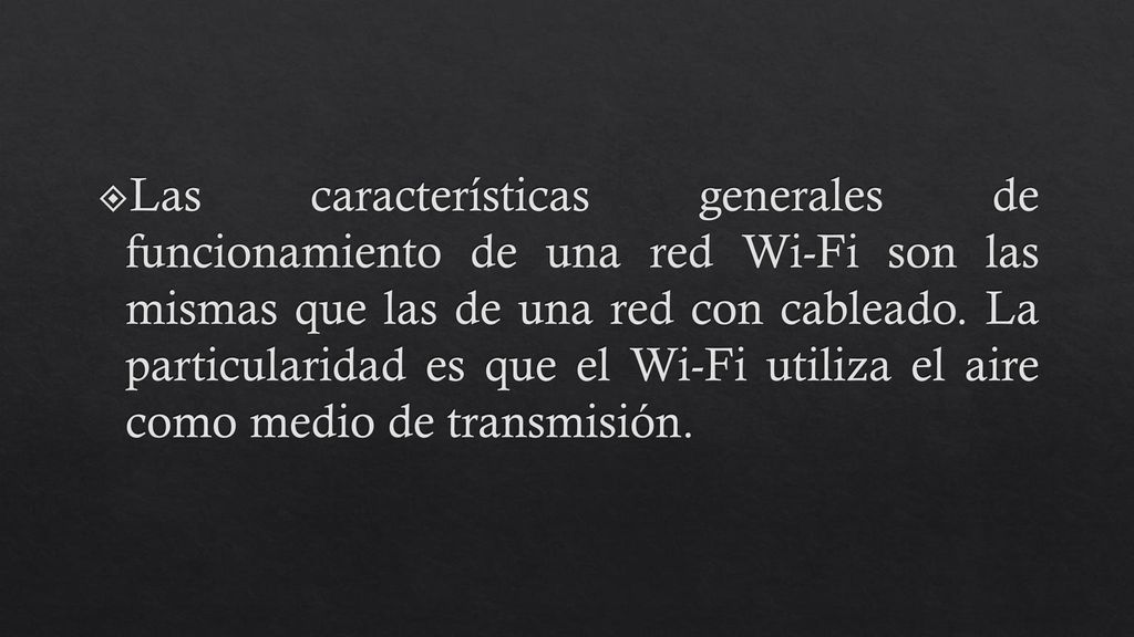 Las características generales de funcionamiento de una red Wi-Fi son las mismas que las de una red con cableado.