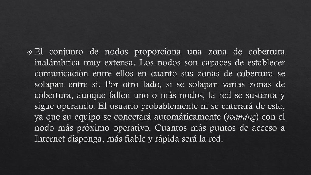El conjunto de nodos proporciona una zona de cobertura inalámbrica muy extensa.