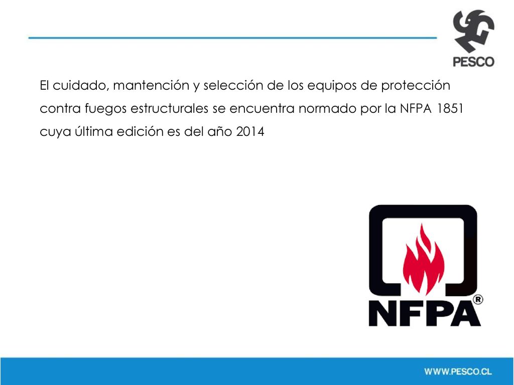 El cuidado, mantención y selección de los equipos de protección contra fuegos estructurales se encuentra normado por la NFPA 1851 cuya última edición es del año 2014