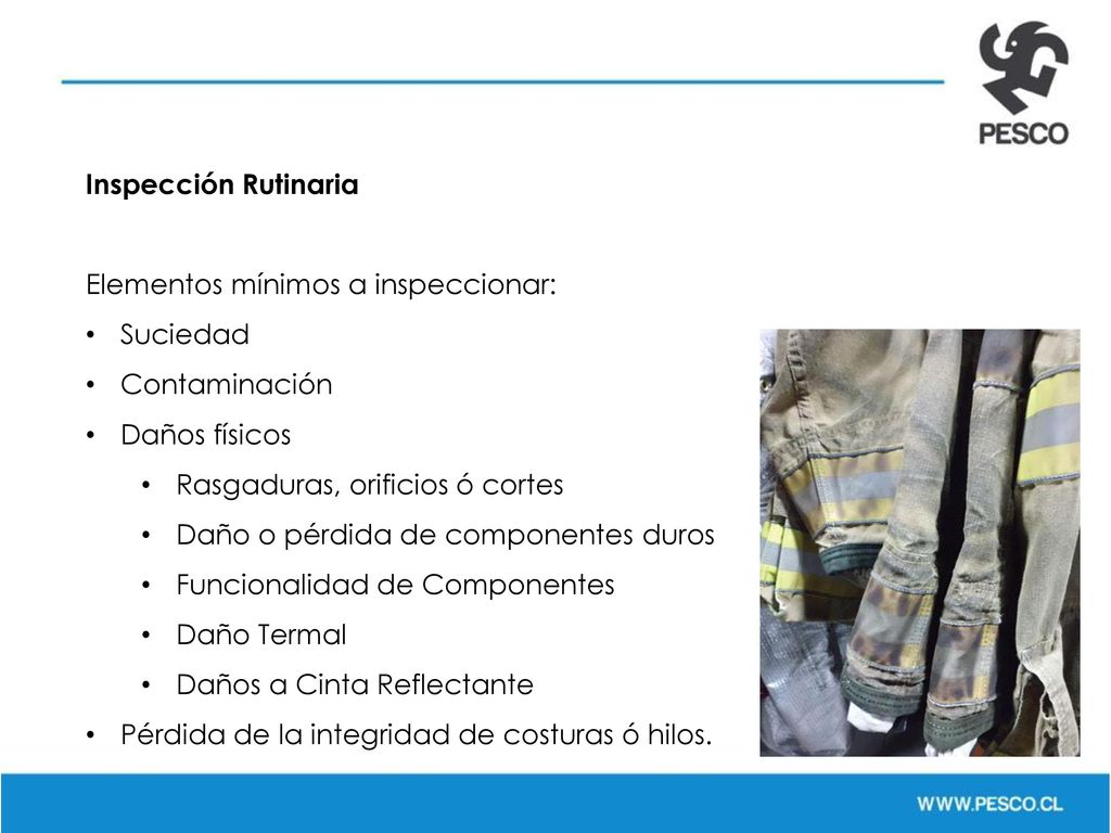 Inspección Rutinaria Elementos mínimos a inspeccionar: Suciedad. Contaminación. Daños físicos. Rasgaduras, orificios ó cortes.