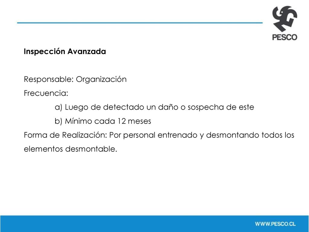 Inspección Avanzada Responsable: Organización. Frecuencia: a) Luego de detectado un daño o sospecha de este.