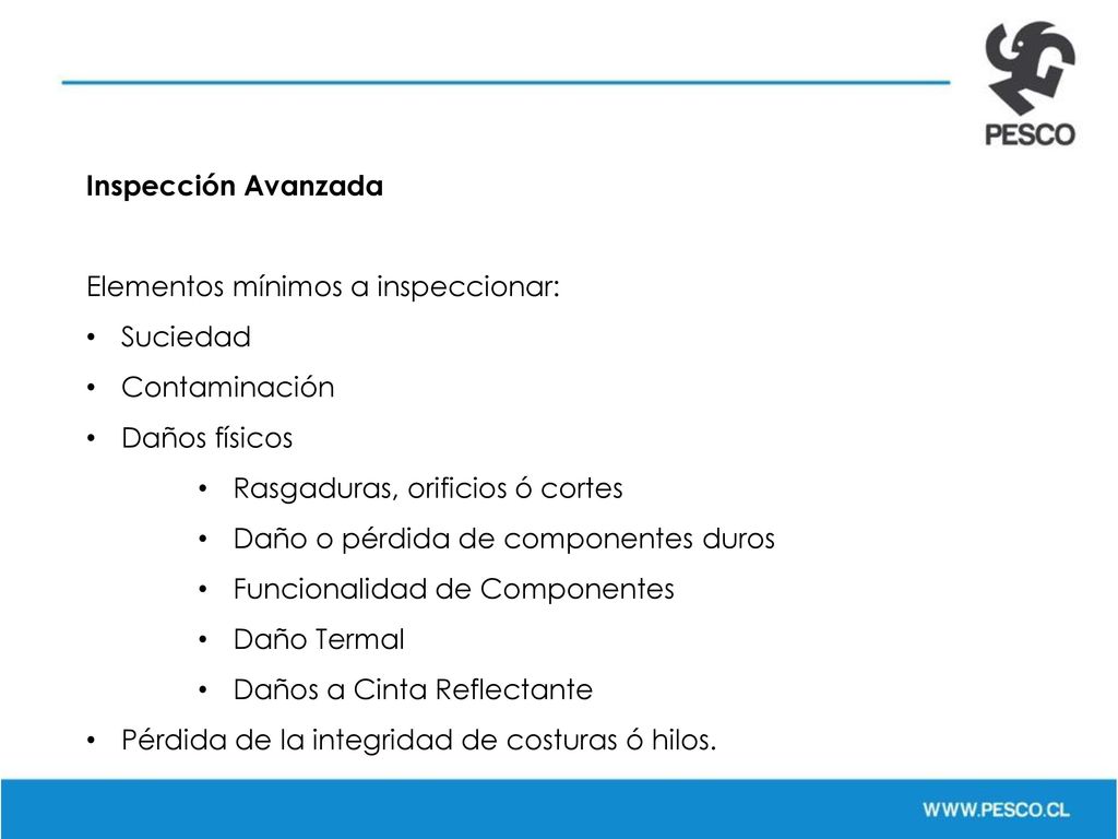 Inspección Avanzada Elementos mínimos a inspeccionar: Suciedad. Contaminación. Daños físicos. Rasgaduras, orificios ó cortes.