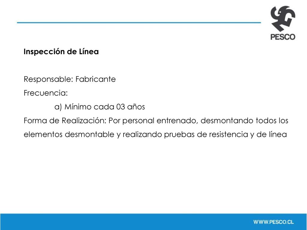 Inspección de Línea Responsable: Fabricante. Frecuencia: a) Mínimo cada 03 años.