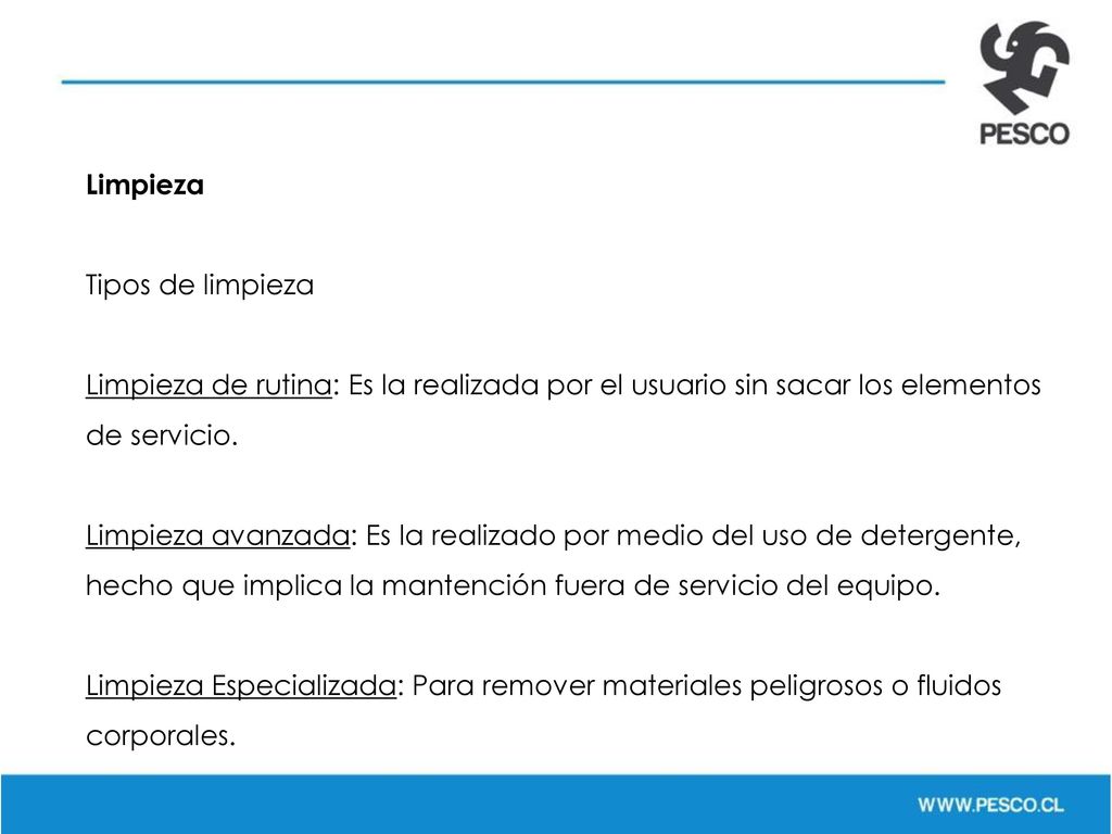 Limpieza Tipos de limpieza. Limpieza de rutina: Es la realizada por el usuario sin sacar los elementos de servicio.