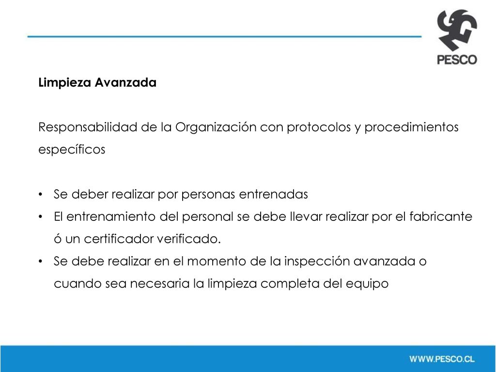Limpieza Avanzada Responsabilidad de la Organización con protocolos y procedimientos específicos. Se deber realizar por personas entrenadas.