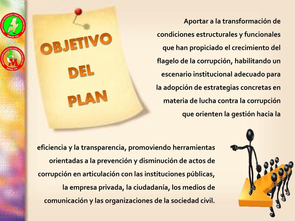 Aportar a la transformación de condiciones estructurales y funcionales que han propiciado el crecimiento del flagelo de la corrupción, habilitando un escenario institucional adecuado para la adopción de estrategias concretas en materia de lucha contra la corrupción que orienten la gestión hacia la