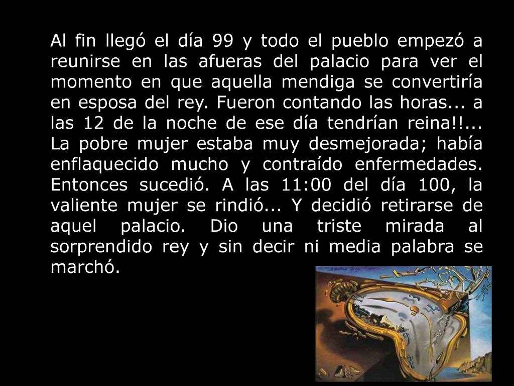 Al fin llegó el día 99 y todo el pueblo empezó a reunirse en las afueras del palacio para ver el momento en que aquella mendiga se convertiría en esposa del rey.