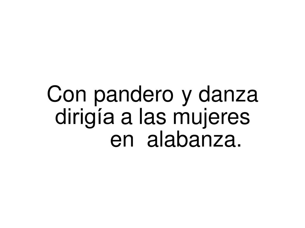 Con pandero y danza dirigía a las mujeres en alabanza.