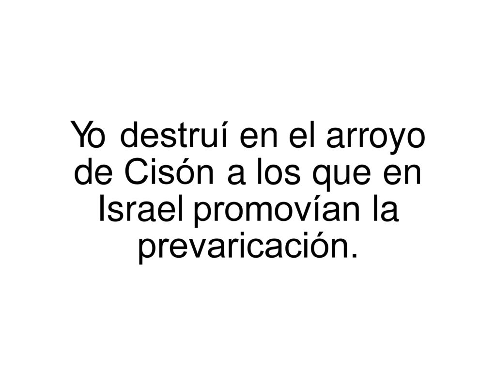 Yo. destruí. en. el. arroyo de. Cisón. a. los. que. en Israel