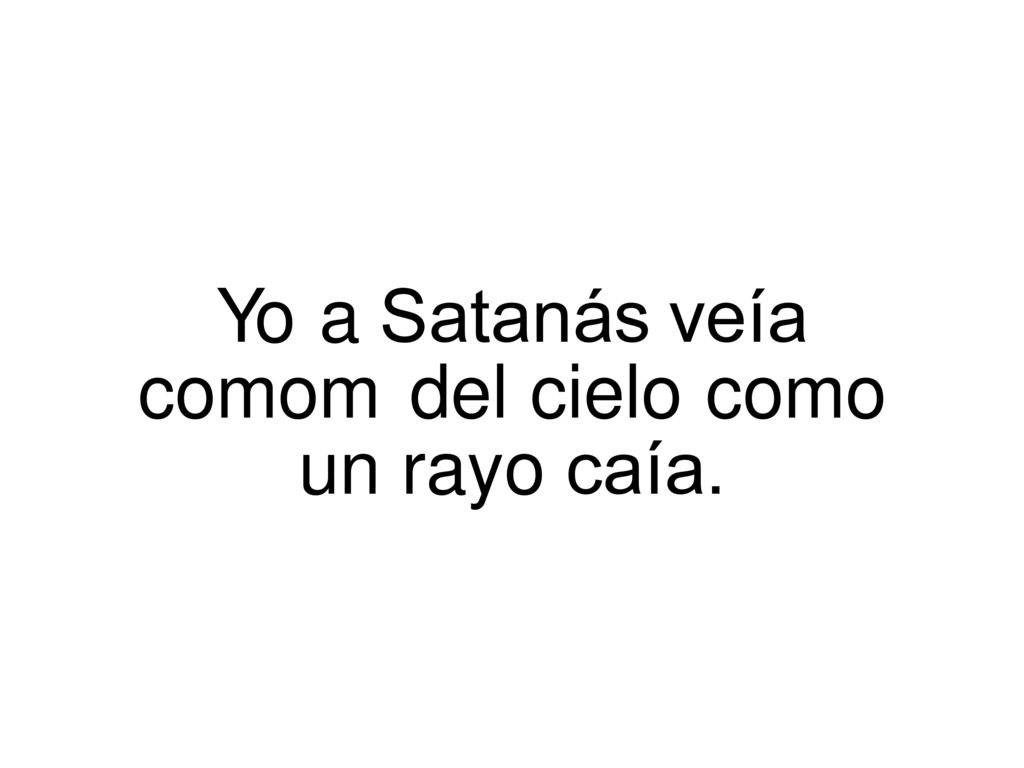Yo a Satanás veía comom del cielo como un rayo caía.