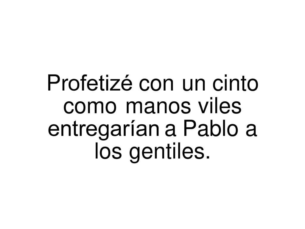 Profetizé. con. un. cinto como. manos. viles entregarían. a. Pablo