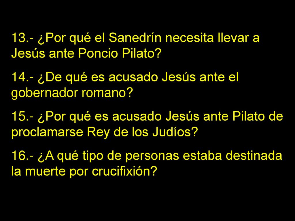 13.- ¿Por qué el Sanedrín necesita llevar a Jesús ante Poncio Pilato