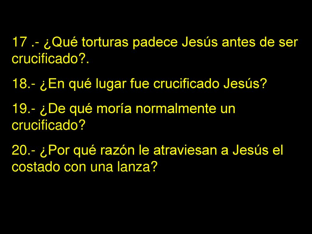 17 .- ¿Qué torturas padece Jesús antes de ser crucificado .