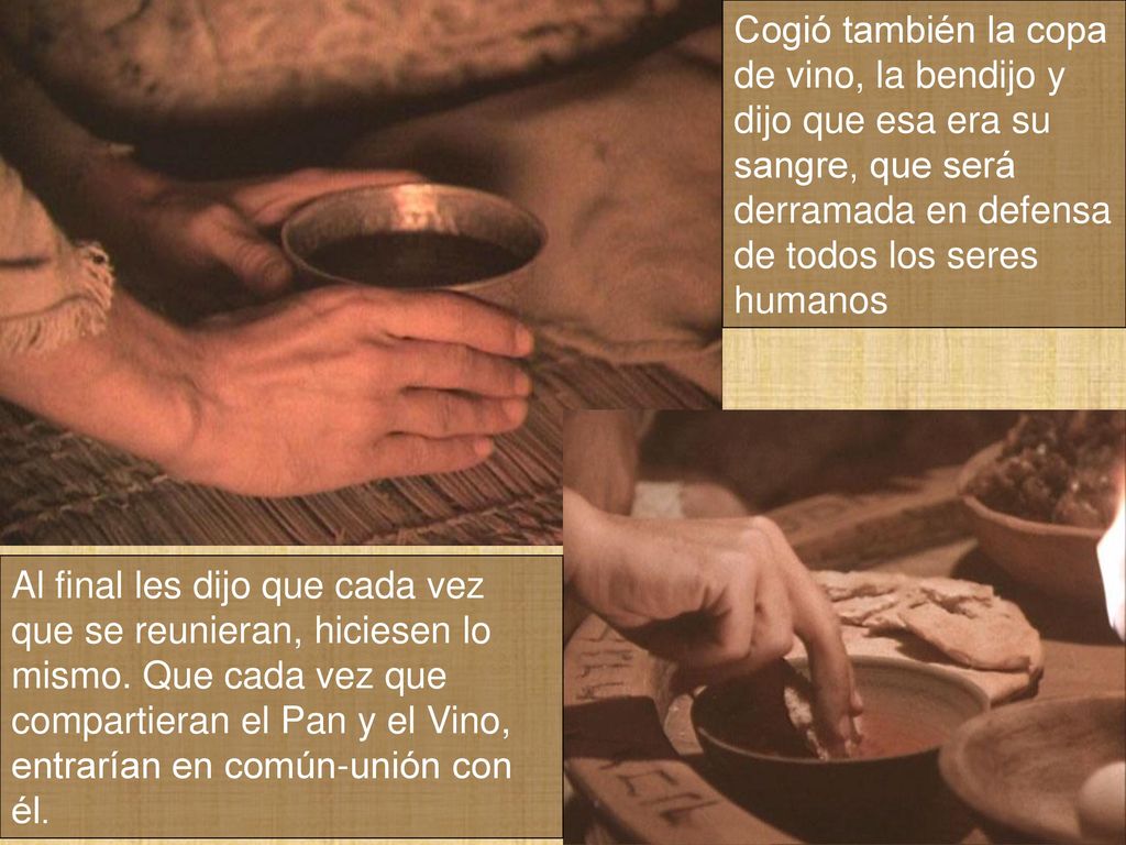 Cogió también la copa de vino, la bendijo y dijo que esa era su sangre, que será derramada en defensa de todos los seres humanos
