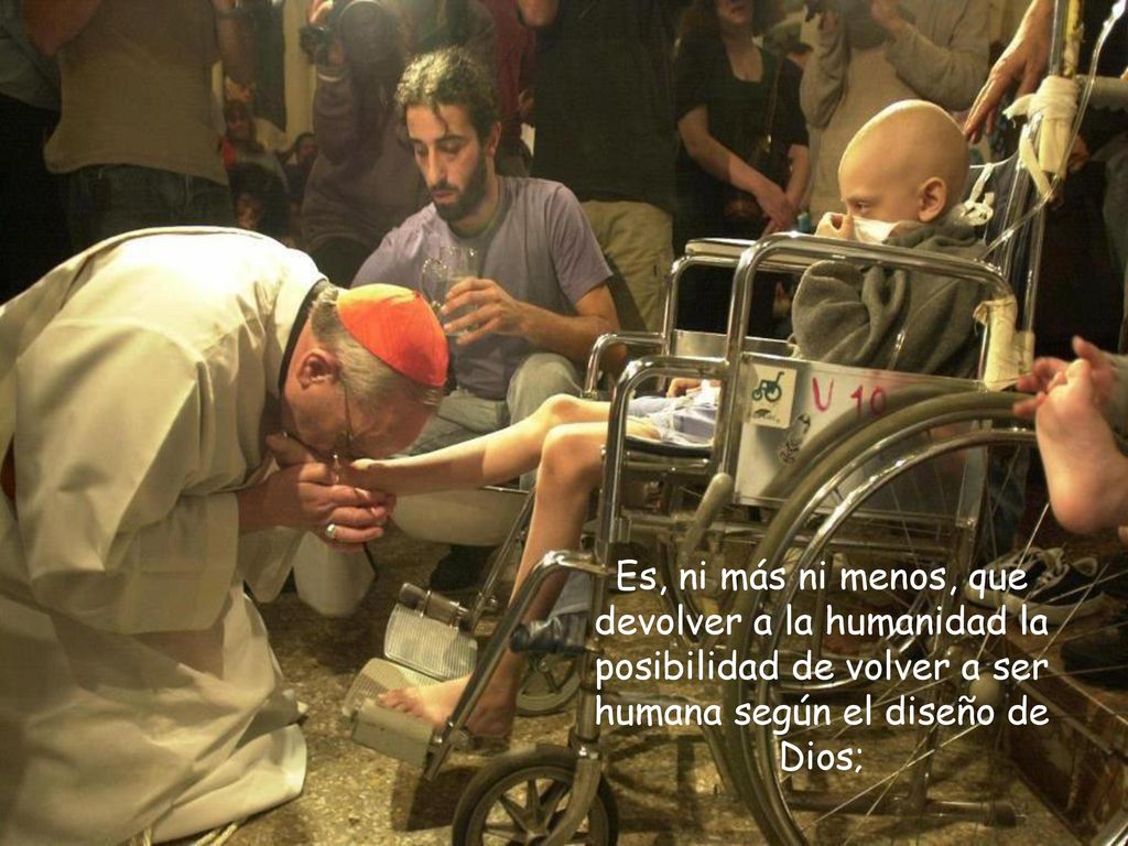 Es, ni más ni menos, que devolver a la humanidad la posibilidad de volver a ser humana según el diseño de Dios;