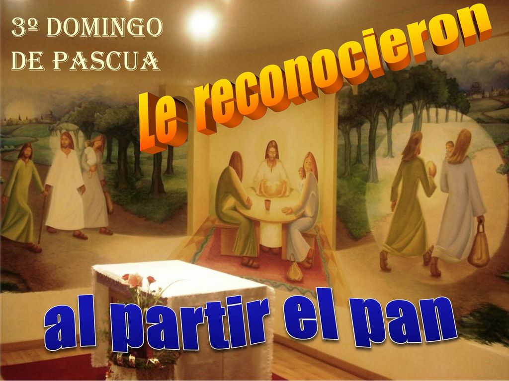 3º domingo de PASCUA Le reconocieron al partir el pan