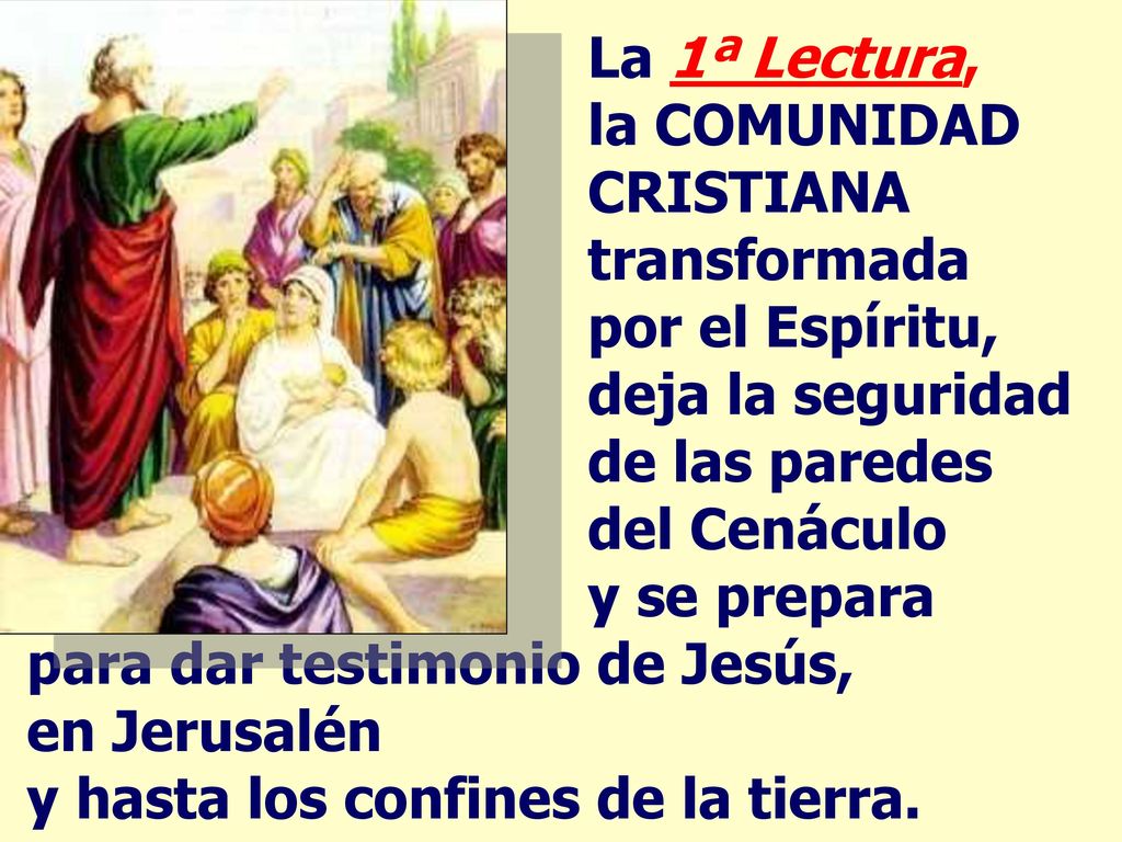 La 1ª Lectura, la COMUNIDAD CRISTIANA transformada por el Espíritu, deja la seguridad de las paredes del Cenáculo
