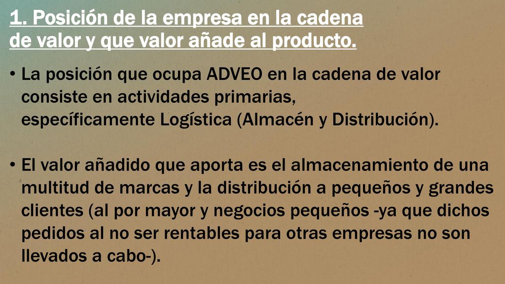 1. Posición de la empresa en la cadena de valor y que valor añade al producto.