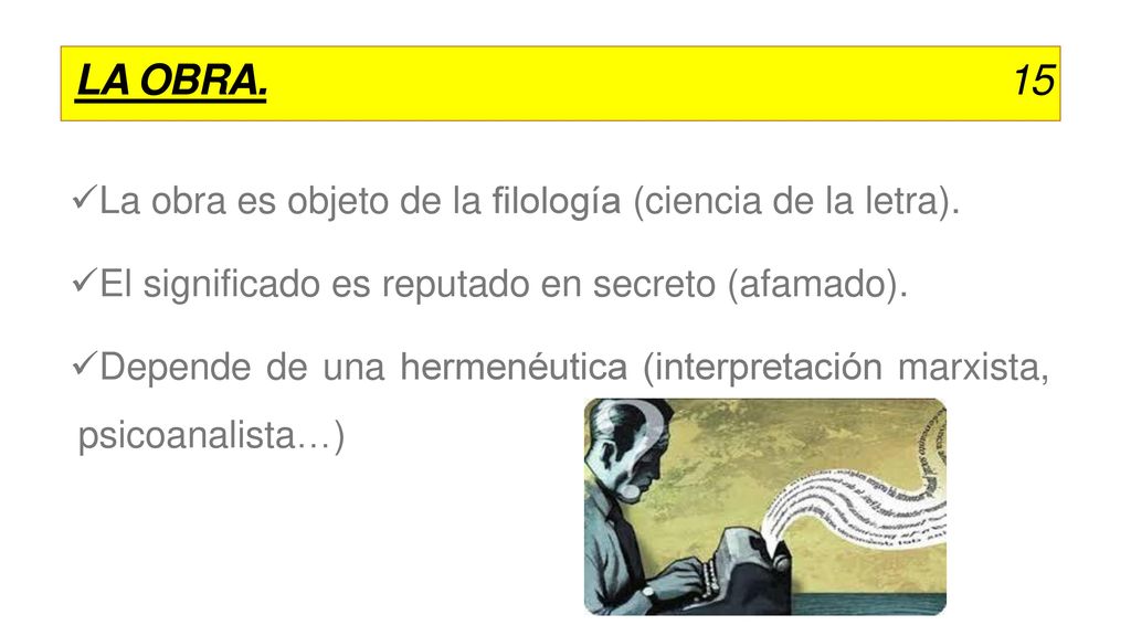 LA OBRA. 15 La obra es objeto de la filología (ciencia de la letra).