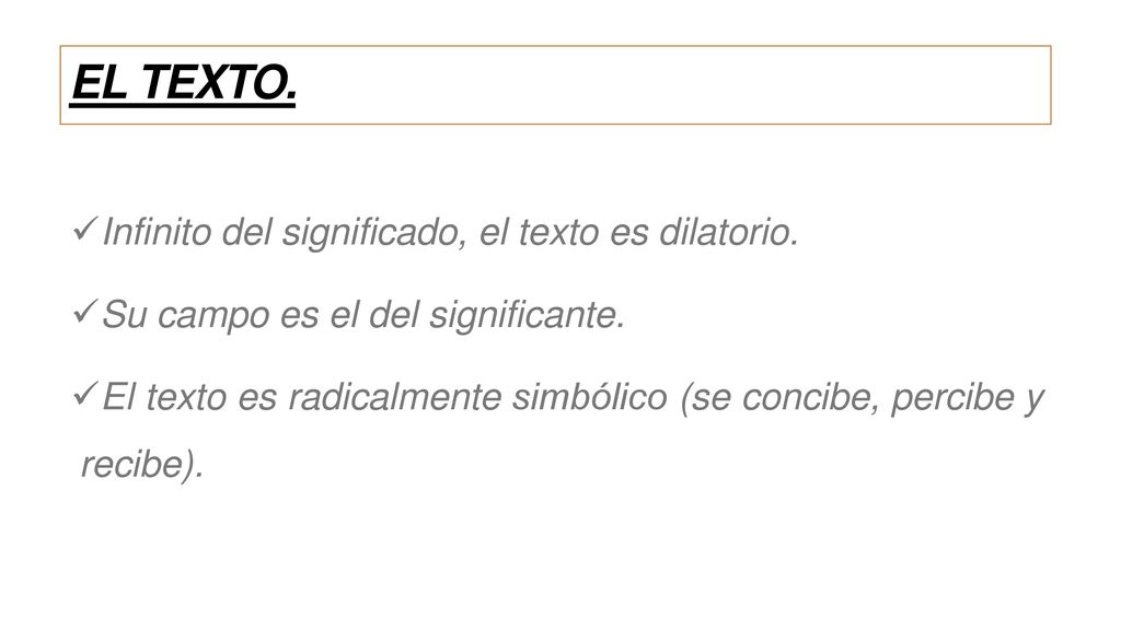 EL TEXTO. Infinito del significado, el texto es dilatorio.