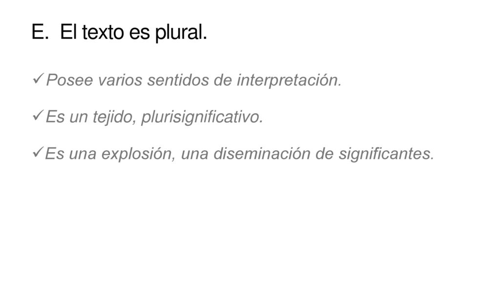 E. El texto es plural. Posee varios sentidos de interpretación.