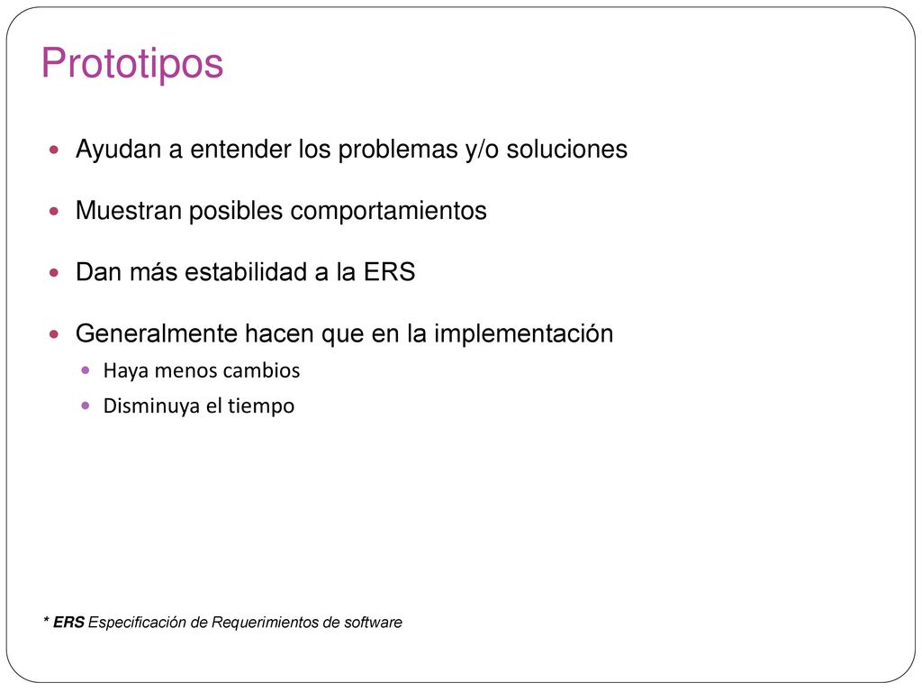 Prototipos Ayudan a entender los problemas y/o soluciones