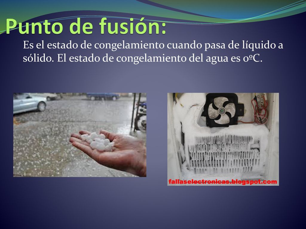 Punto de fusión: Es el estado de congelamiento cuando pasa de líquido a sólido.