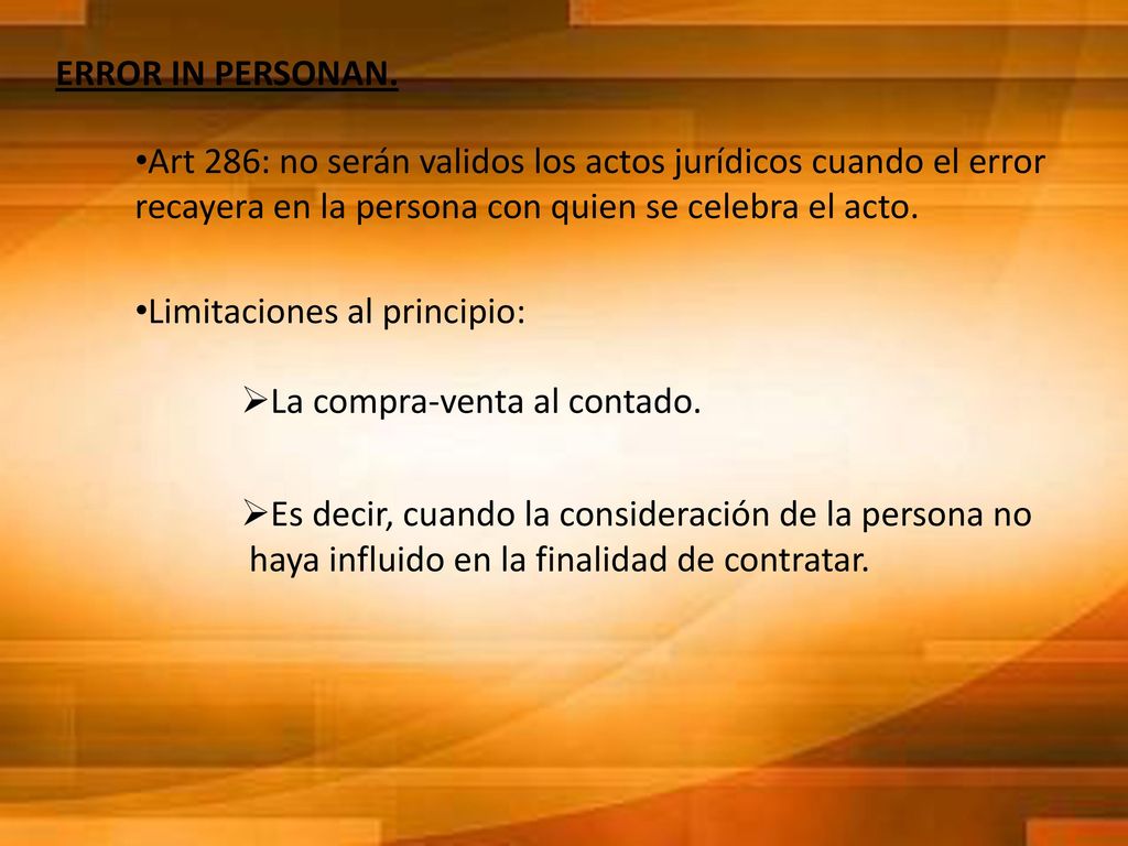 ERROR IN PERSONAN. Art 286: no serán validos los actos jurídicos cuando el error recayera en la persona con quien se celebra el acto.