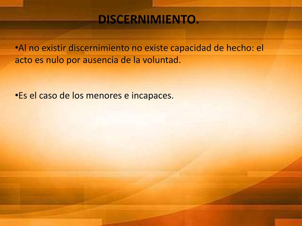 DISCERNIMIENTO. Al no existir discernimiento no existe capacidad de hecho: el acto es nulo por ausencia de la voluntad.