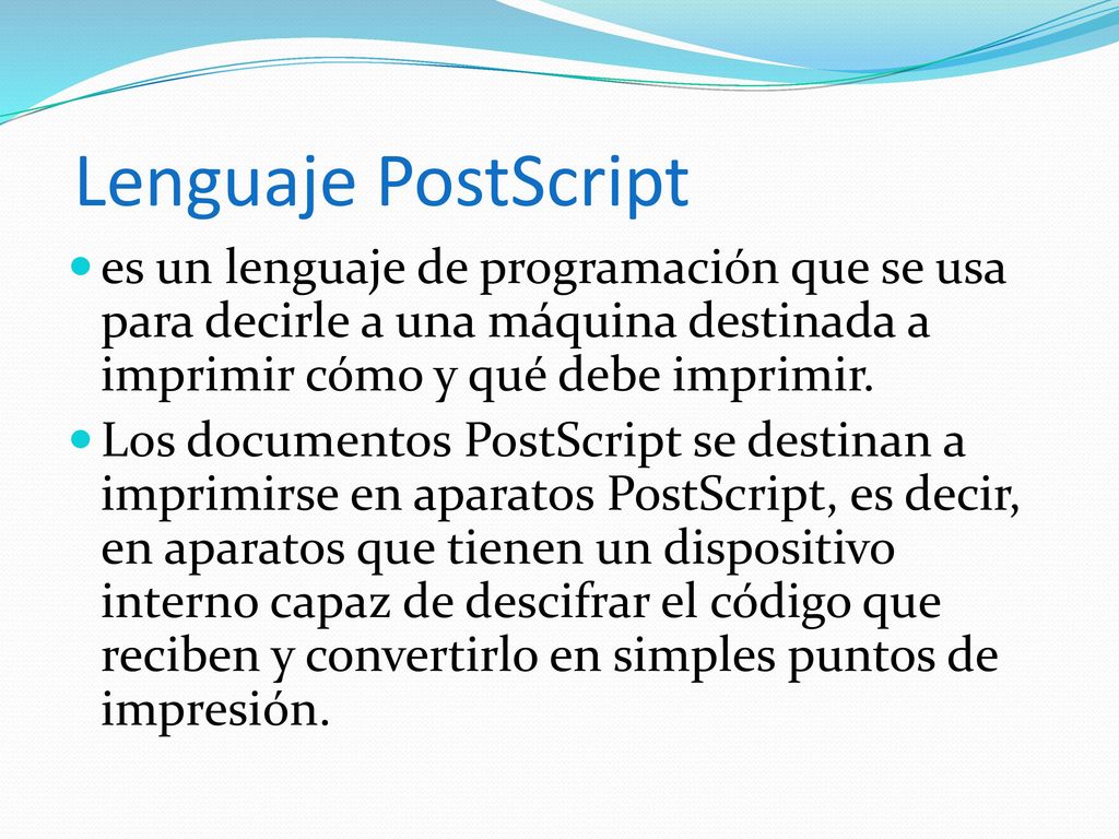 Lenguaje PostScript es un lenguaje de programación que se usa para decirle a una máquina destinada a imprimir cómo y qué debe imprimir.