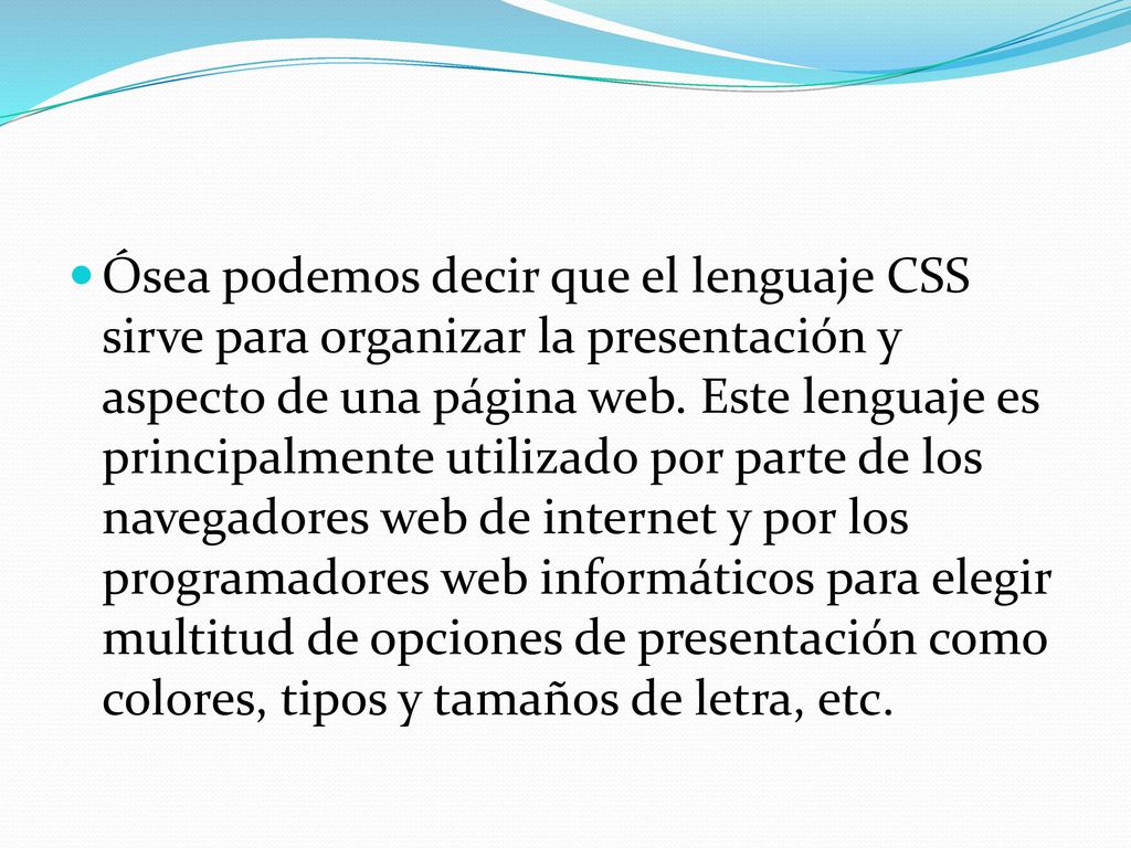 Ósea podemos decir que el lenguaje CSS sirve para organizar la presentación y aspecto de una página web.