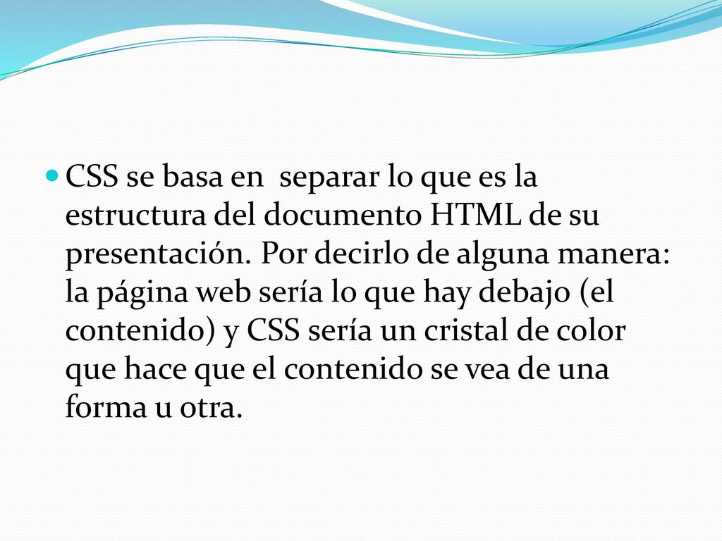 CSS se basa en separar lo que es la estructura del documento HTML de su presentación.