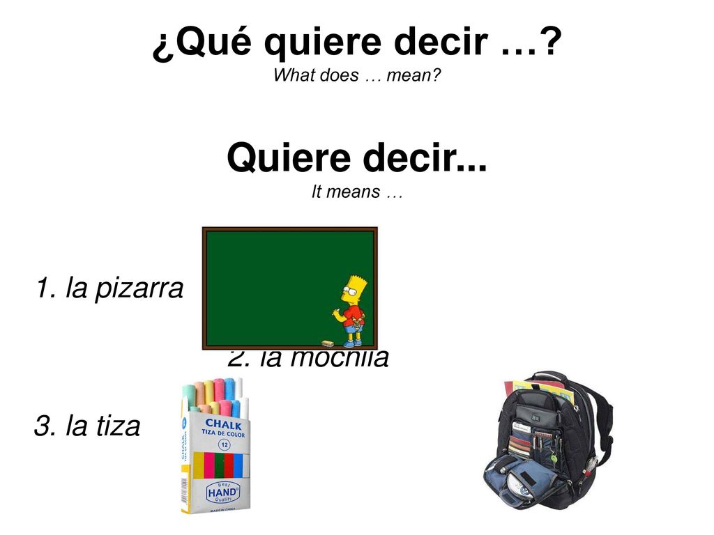 ¿Qué quiere decir … What does … mean Quiere decir... It means …