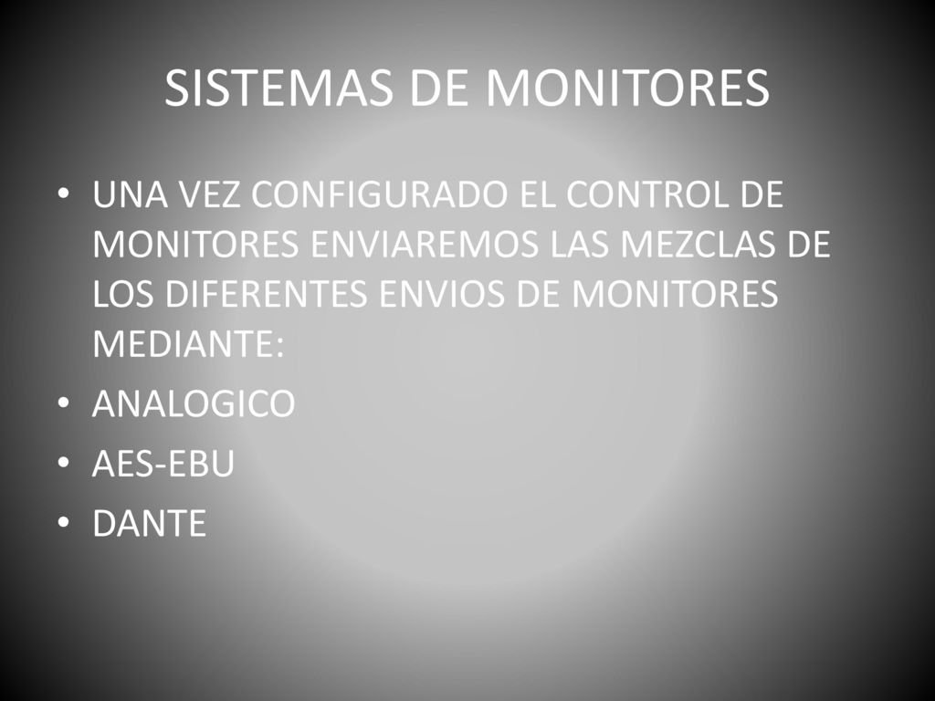 SISTEMAS DE MONITORES UNA VEZ CONFIGURADO EL CONTROL DE MONITORES ENVIAREMOS LAS MEZCLAS DE LOS DIFERENTES ENVIOS DE MONITORES MEDIANTE: