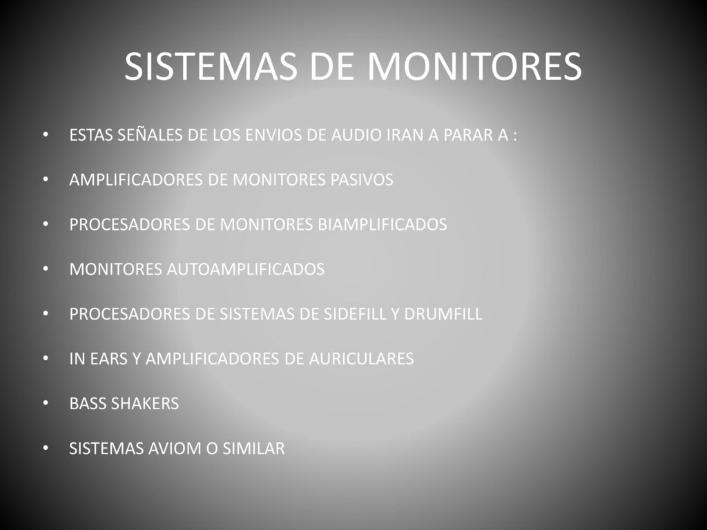 SISTEMAS DE MONITORES ESTAS SEÑALES DE LOS ENVIOS DE AUDIO IRAN A PARAR A : AMPLIFICADORES DE MONITORES PASIVOS.