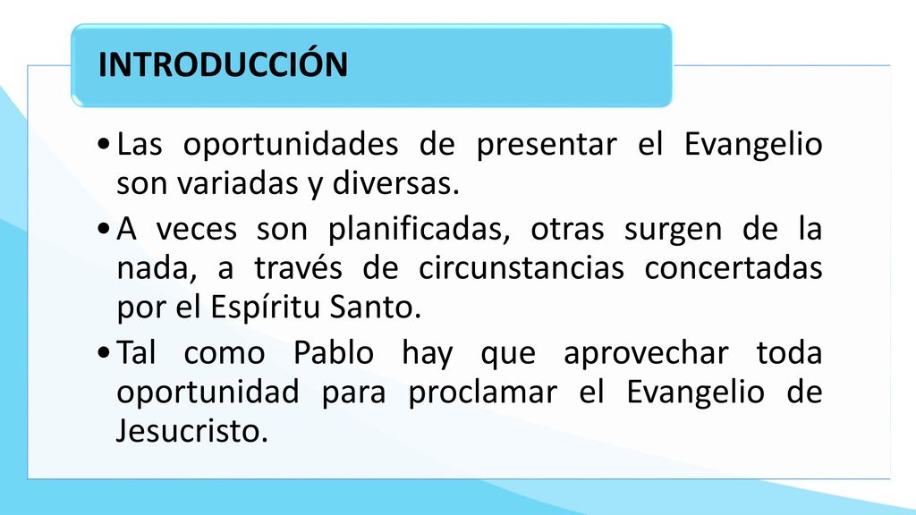 INTRODUCCIÓN Las oportunidades de presentar el Evangelio son variadas y diversas.