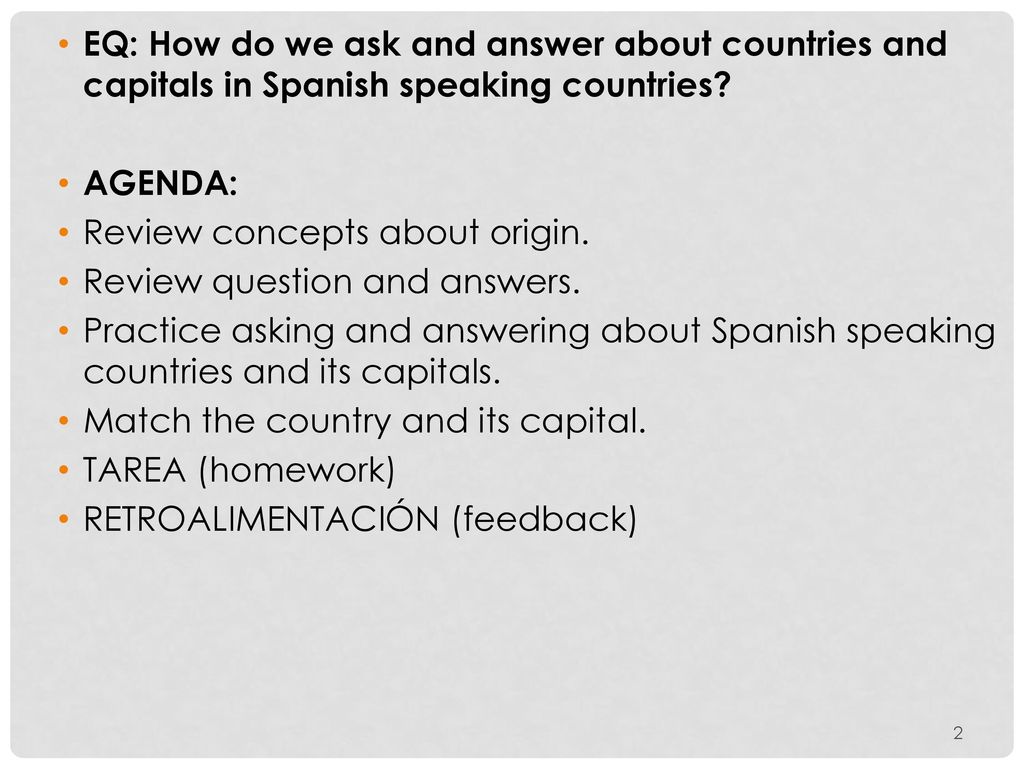 EQ: How do we ask and answer about countries and capitals in Spanish speaking countries