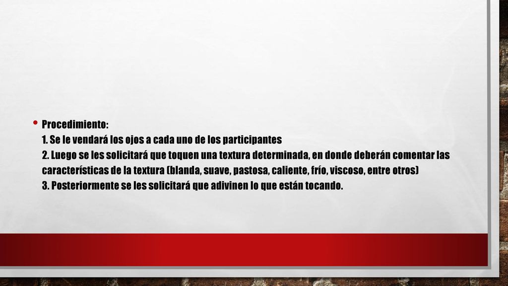 Procedimiento: 1. Se le vendará los ojos a cada uno de los participantes 2.