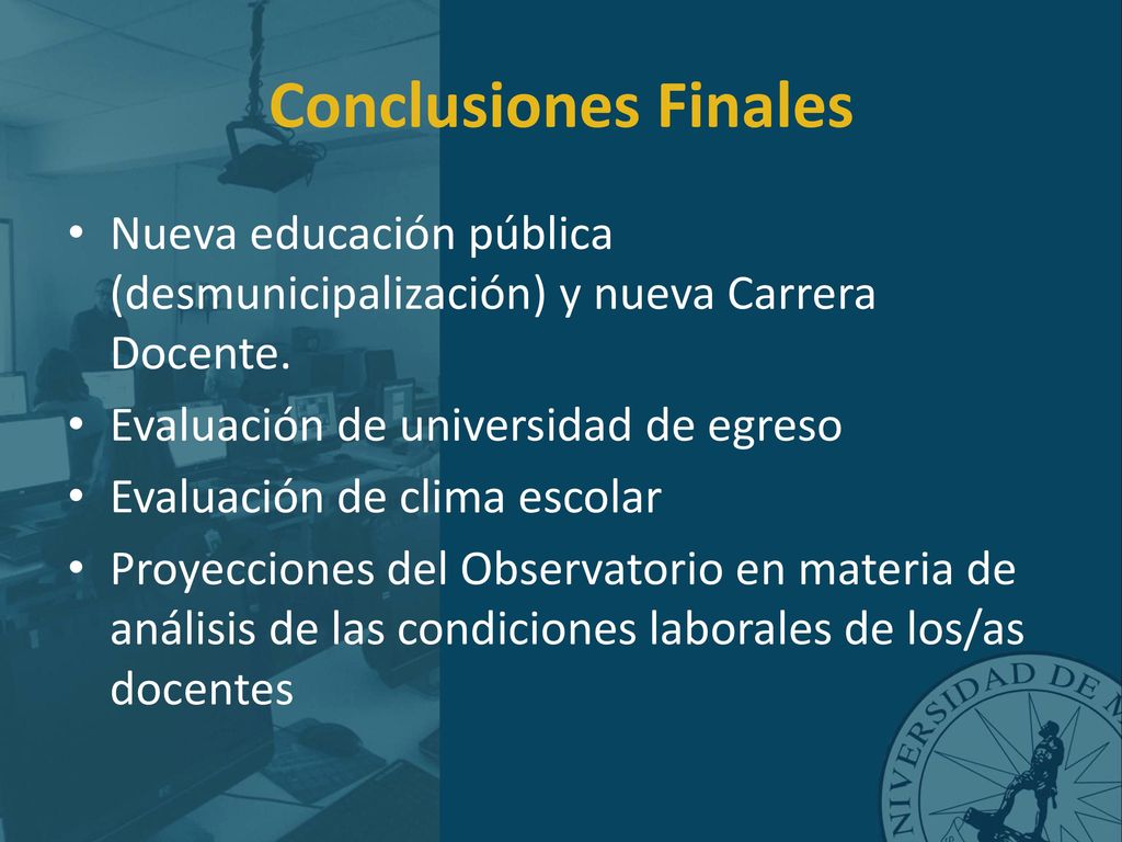 Conclusiones Finales Nueva educación pública (desmunicipalización) y nueva Carrera Docente. Evaluación de universidad de egreso.