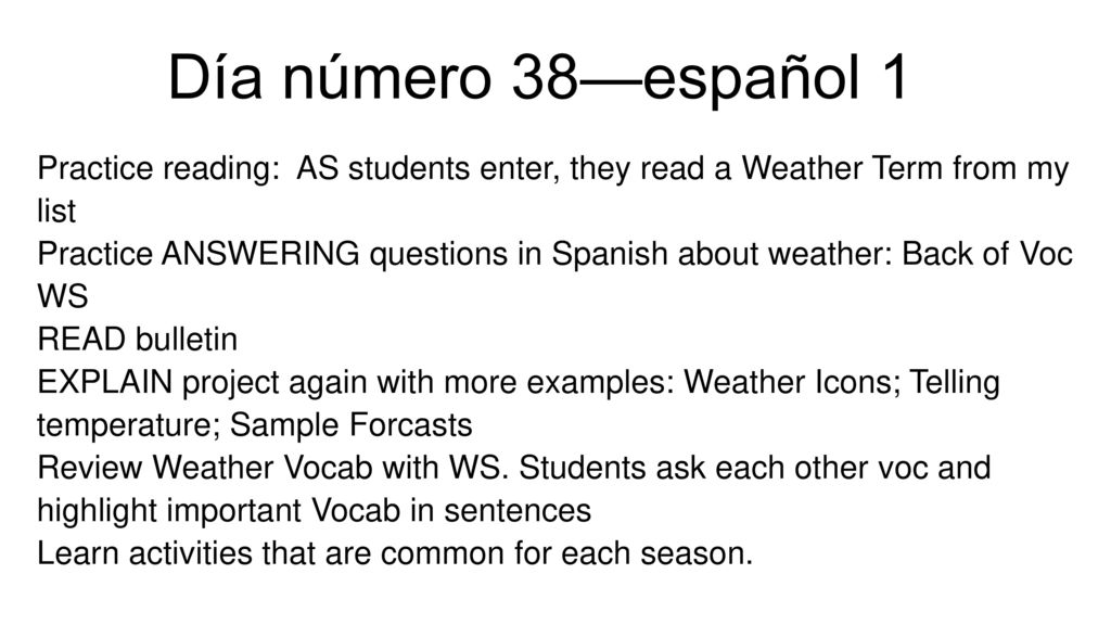 Día número 38—español 1 Practice reading: AS students enter, they read a Weather Term from my list.
