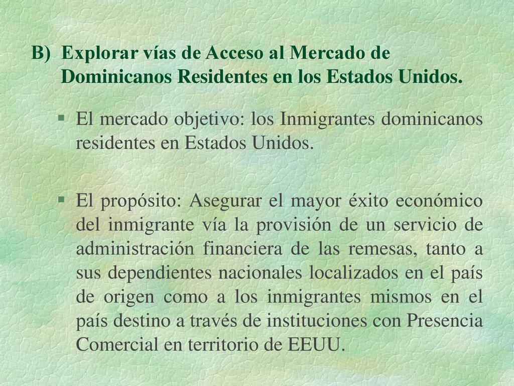 B) Explorar vías de Acceso al Mercado de Dominicanos Residentes en los Estados Unidos.