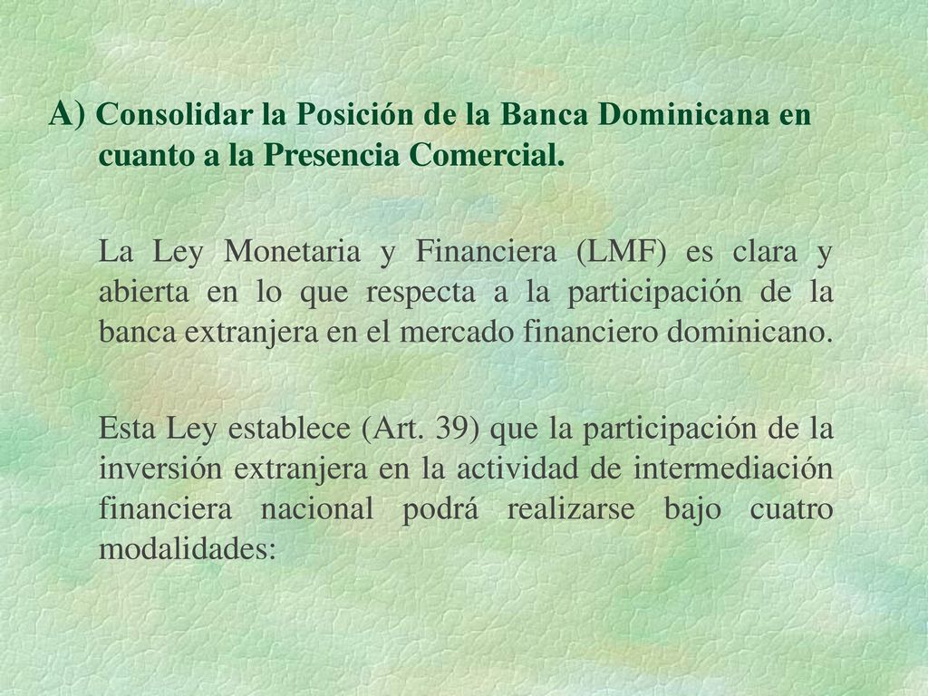 A) Consolidar la Posición de la Banca Dominicana en cuanto a la Presencia Comercial.