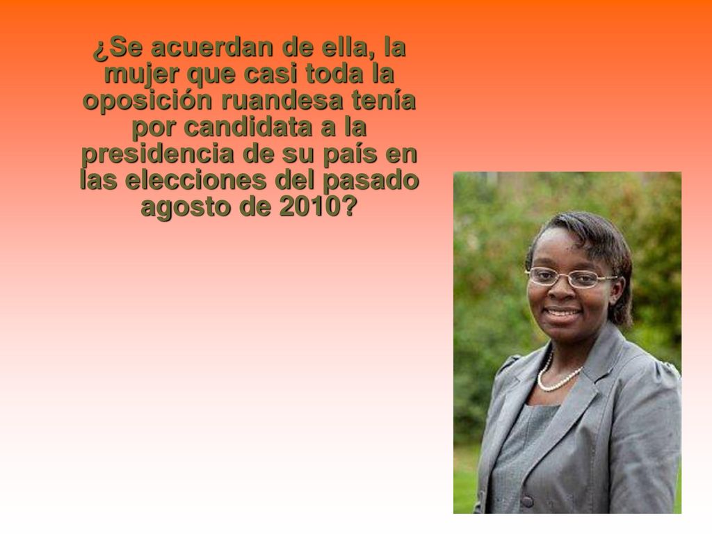 ¿Se acuerdan de ella, la mujer que casi toda la oposición ruandesa tenía por candidata a la presidencia de su país en las elecciones del pasado agosto de 2010