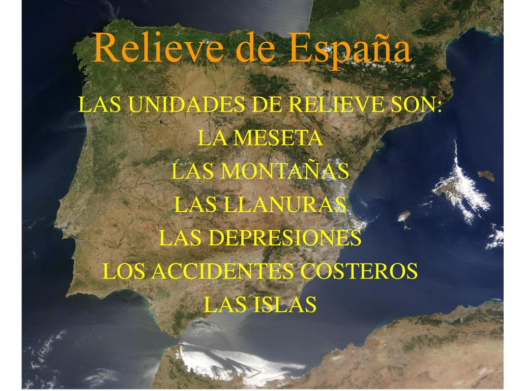 Relieve de España LAS UNIDADES DE RELIEVE SON: LA MESETA LAS MONTAÑAS