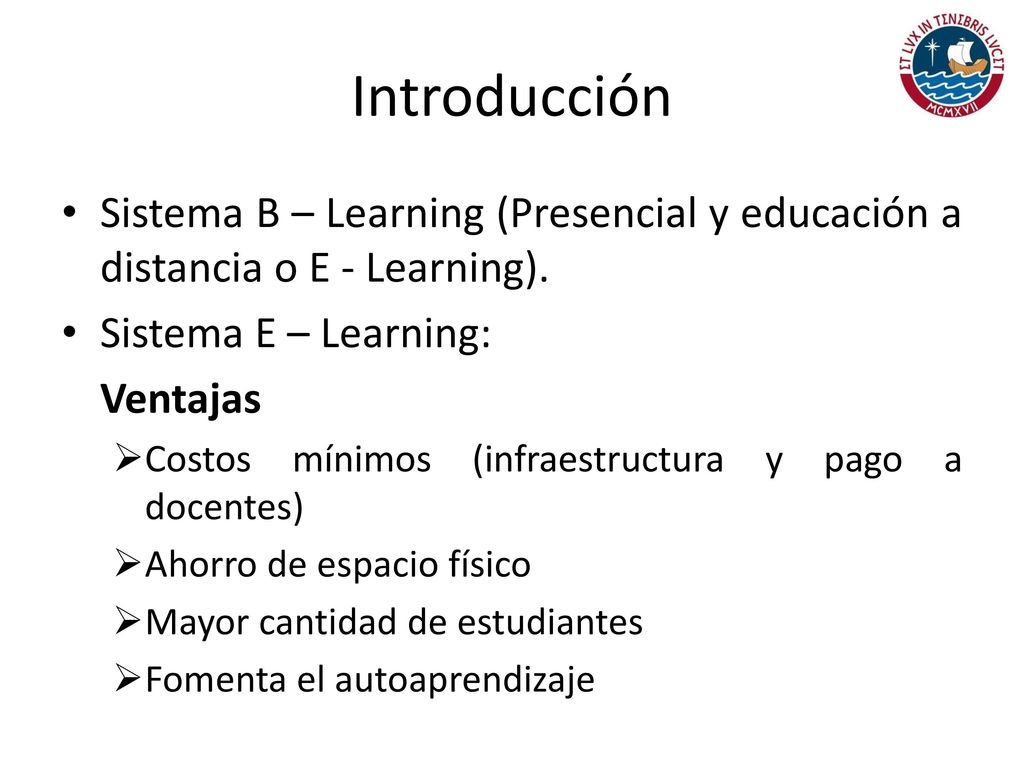 Introducción Sistema B – Learning (Presencial y educación a distancia o E - Learning). Sistema E – Learning: